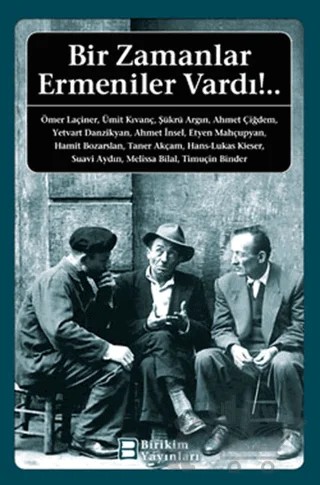 Bir Zamanlar Ermeniler Vardı!.. – Ahmet Çiğdem, Ahmet İnsel, Etyen Mahçupyan, Hamit Bozarslan, Hans - Lukas Kieser, Melissa Bilal, Ömer Laçiner, Suavi Aydın, Şükrü Argın, Taner Akçam, Timuçin Binder, Ümit Kıvanç, Yetvart Danzikyan – Birikim Yayınları kitap kapağı