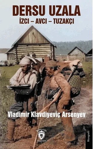 Dersu Uzala İzci – Avcı – Tuzakçı – Vladimir Klavdiyeviç Arsenyev – Dorlion Yayınları kitap kapağı