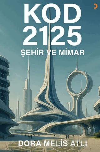 Kod 2125: Şehir ve Mimar – Dora Melis Atlı – Cinius Yayınları kitap kapağı