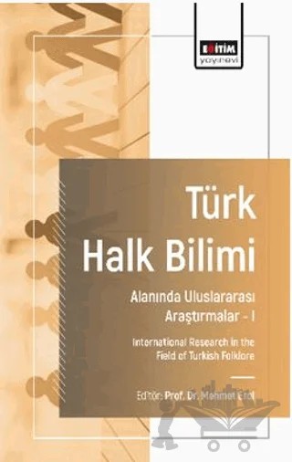 Türk Halk Bilimi Alanında Uluslararası Araştırmalar-I – Mehmet Aça, Aslıhan Haznedaroğlu, Mahmut Delen, Yaşar Metin Aksoy, İsmail Abalı, Burcu Ceryan, Gökhan Karabudak, Recai Bazancı̇r – Eğitim Yayınevi - Bilimsel Eserler kitap kapağı