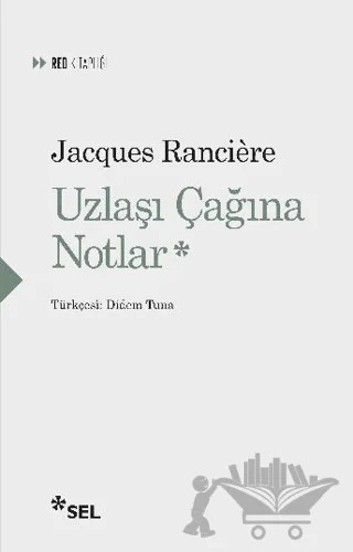 Uzlaşı Çağına Notlar – Jacques Ranciere – Sel Yayıncılık kitap kapağı