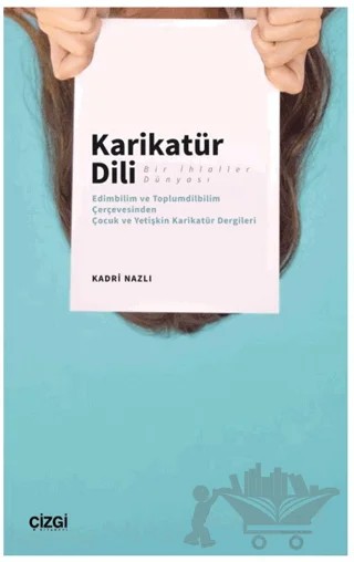 Karikatür Dili Bir İhlaller Dünyası – Kadir Nazlı – Çizgi Kitabevi Yayınları kitap kapağı