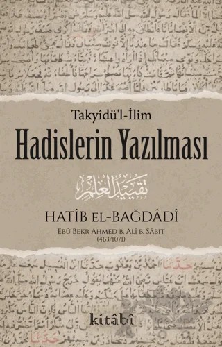 Hadislerin Yazılması – Ebu Bekr Ahmed B. Ali B. Sabıt El-Bağdadi – Kitabi Yayınevi kitap kapağı
