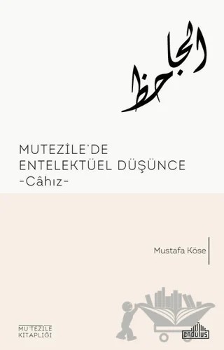 Mutezile'de Entelektüel Düşünce – Mustafa Köse – Endülüs Yayınları kitap kapağı