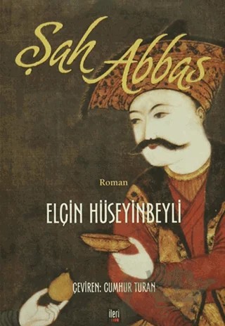 Şah Abbas – Elçin Hüseyinbeyli – İleri Yayınları kitap kapağı