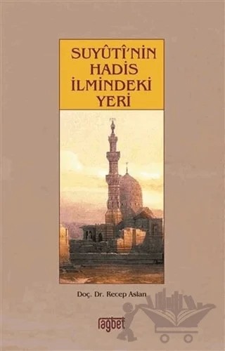 Suyuti’nin Hadis İlmindeki Yeri – Recep Aslan – Rağbet Yayınları kitap kapağı