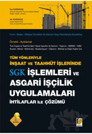 Tüm Yönleriyle İnşaat ve Taahhüt İşlerinde SGK İşlemleri ve Asgari İşçilik Uygulamaları İhtilaflar ile Çözümü – Ali Karakaş, İsa Karakaş – Adalet Yayınevi kitap kapağı