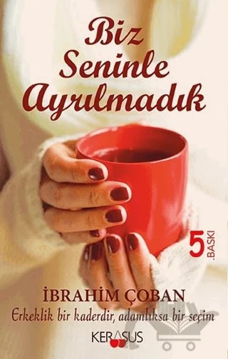 Biz Seninle Ayrılmadık – İbrahim Çoban – Kerasus Yayınları kitap kapağı