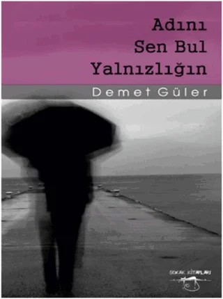 Adını Sen Bul Yalnızlığın – Demet Güler – Sokak Kitapları Yayınları kitap kapağı