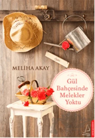 Gül Bahçesinde Melekler Yoktu – Meliha Akay – Destek Yayınları kitap kapağı