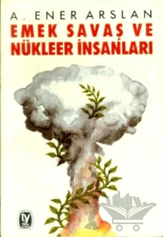 Emek - Savaş ve Nükleer İnsanları – A. Ener Arslan – Tekin Yayınevi kitap kapağı