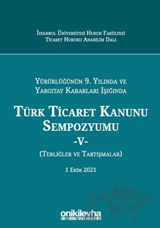 Yürürlüğünün 9. Yılında ve Yargıtay Kararları Işığında Türk Ticaret Kanunu Sempozyumu-5 – Kolektif – On İki Levha Yayınları kitap kapağı