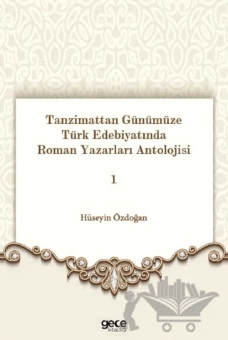Tanzimattan Günümüze Türk Edebiyatında Roman Yazarları Antolojisi 1 – Hüseyin Özdoğan – Gece Kitaplığı kitap kapağı