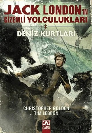 Jack London'ın Gizemli Yolculukları - Deniz Kurtları – Christopher Golden, Tim Lebbon – Altın Kitaplar kitap kapağı