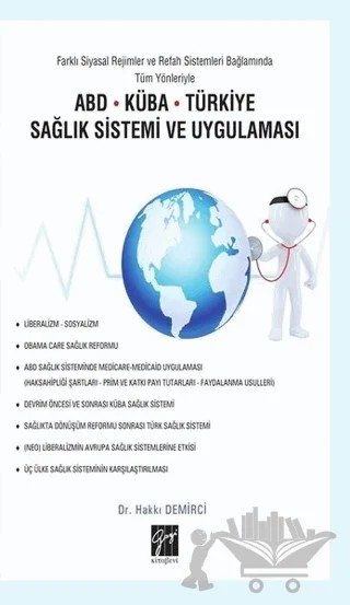 Farklı Siyasal Rejimler ve Refah Sistemleri Bağlamında Tüm Yönleriyle ABD Küba Türkiye Sağlık Sistemi ve Uygulaması – Hakkı Demirci – Gazi Kitabevi kitap kapağı