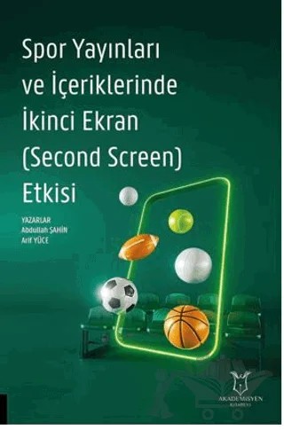 Spor Yayınları ve İçeriklerinde İkinci Ekran (Second Screen) Etkisi – Abdullah Şahin, Arif Yüce – Akademisyen Kitabevi kitap kapağı