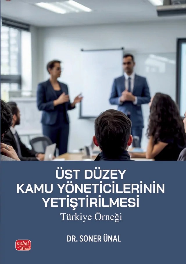 Üst Düzey Kamu Yöneticilerinin Yetiştirilmesi: Türkiye Örneği – Soner Ünal – Nobel Bilimsel Eserler kitap kapağı