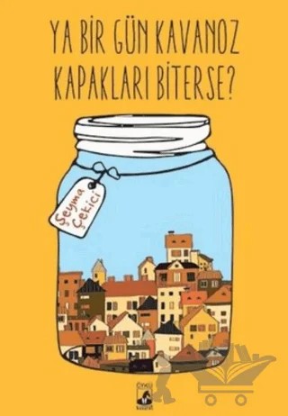 Ya Bir Gün Kavanoz Kapakları Biterse? – Şeyma Çekici – Küsurat Yayınları kitap kapağı