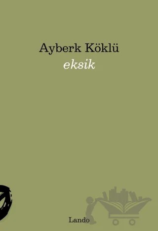 Eksik – Ayberk Köklü – Lando Yayınları kitap kapağı