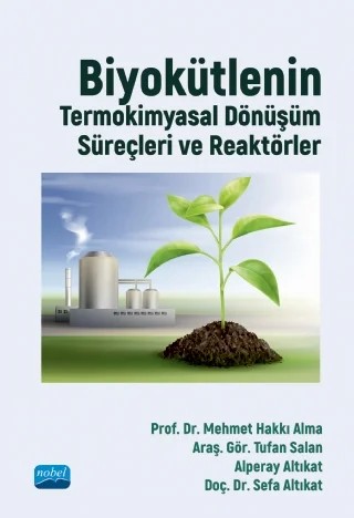 Biyokütlenin Termokimyasal Dönüşüm Süreçleri ve Reaktörler – Mehmet Hakkı Alma, Tufan Salan, Alperay Altıkat, Sefa Altıkat – Nobel Akademik Yayıncılık kitap kapağı