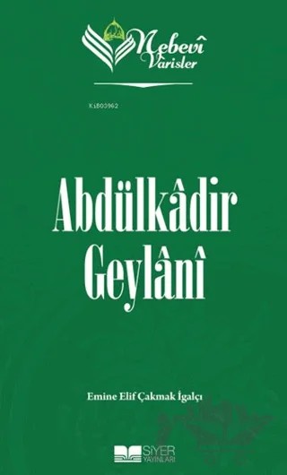 Abdülkadir Geylani - Nebevi Varisler 51 – Emine Elif Çakmak İgalçı – Siyer Yayınları kitap kapağı