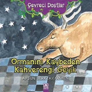 Çevreci Dostlar - Ormanını Kaybeden Kahverengi Geyik – Aysun Berktay Özmen – Altın Kitaplar kitap kapağı