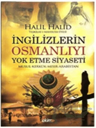 İngilizlerin Osmanlıyı Yok Etme Siyaseti – Halil Halid – Ekim Yayınları kitap kapağı