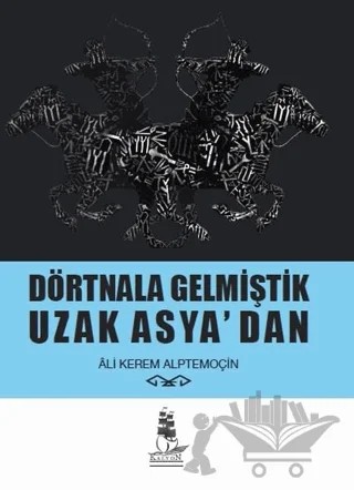 Dörtnala Gelmiştik Uzak Asya‘dan – Ali Kerem Alptemoçin – Kalyon Yayınları kitap kapağı