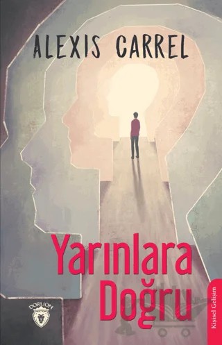 Yarınlara Doğru – Alexis Carrel – Dorlion Yayınları kitap kapağı