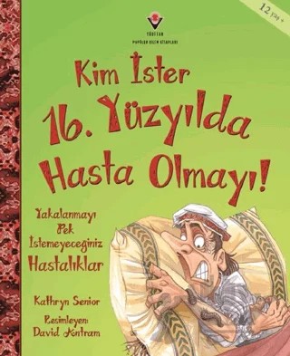 Kim İster 16. Yüzyılda Hasta Olmayı! – Kathryn Senior – TÜBİTAK Yayınları kitap kapağı