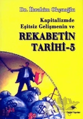 Kapitalizmde Eşitsiz Gelişmenin ve Rekabetin Tarihi 5 – İbrahim Okçuoğlu – Ceylan Yayınları kitap kapağı