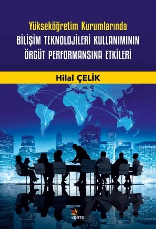 Yükseköğretim Kurumlarında Bilişim Teknolojileri Kullanımının Örgüt Performansına Etkileri – Hilal Çelik – Kriter Yayınları kitap kapağı