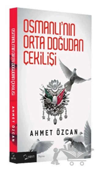 Osmanlı'nın Orta Doğudan Çekilişi – Ahmet Özcan – Yarın Yayınları kitap kapağı