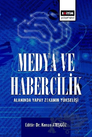 Medya ve Habercilik Alanında Yapay Zekanın Yükselişi – Kolektif – Eğitim Yayınevi - Bilimsel Eserler kitap kapağı