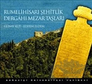 Rumelihisarı Şehitlik Dergahı Mezar Taşları – Edhem Eldem, Günay Kut – Boğaziçi Üniversitesi Yayınevi kitap kapağı
