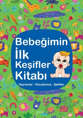 Bebeğimin İlk Keşifler Kitabı - Hayvanlar Vücudumuz Şekiller – Kolektif – Yakamoz Yayınevi kitap kapağı
