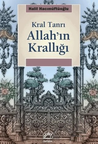 Allah’ın Krallığı – Halil Hacımüftüoğlu – İletişim Yayınevi kitap kapağı