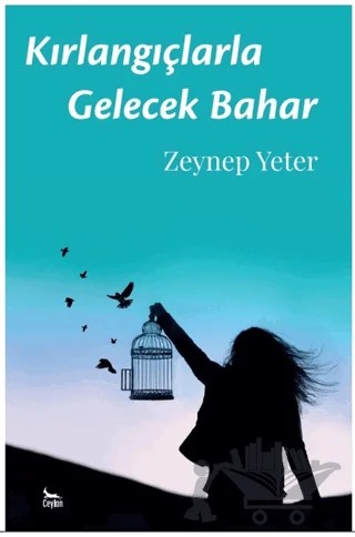 Kırlangıçlarla Gelecek Bahar – Zeynep Yeter – Ceylan Yayınları kitap kapağı