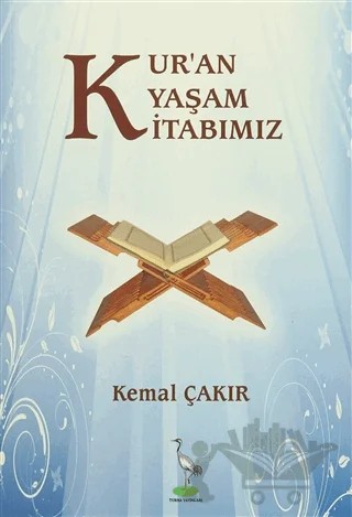 Kur'an Yaşam Kitabımız – Kemal Çakır – Turna Yayınları kitap kapağı