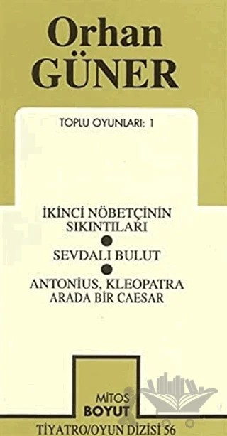 Toplu Oyunları 1 İkinci Nöbetçinin Sıkıntıları / Sevdalı Bulut / Antonius, Kleopatra Arada Bir Caesar – Orhan Güner – Mitos Boyut Yayınları kitap kapağı