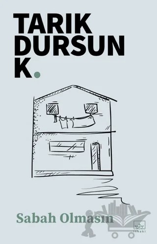 Sabah Olmasın – Tarık Dursun K. – İthaki Yayınları kitap kapağı