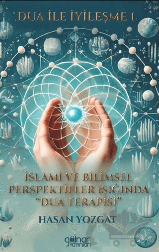 Dua İle İyileşme 2 “Kur’an ve Sünnet Işığında Manevi Şifanın Derinlikleri” – Hasan Yozgat – Gülnar Yayınları kitap kapağı