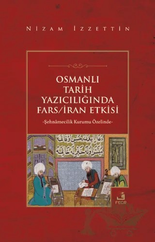 Osmanlı Tarih Yazıcılığında Fars - İran Etkisi – Nizam İzzettin – Fecr Yayınları kitap kapağı