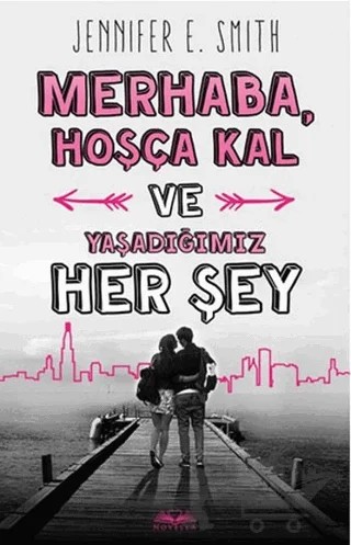 Merhaba, Hoşça Kal ve Yaşadığımız Her Şey – Jennifer E. Smith – Novella kitap kapağı