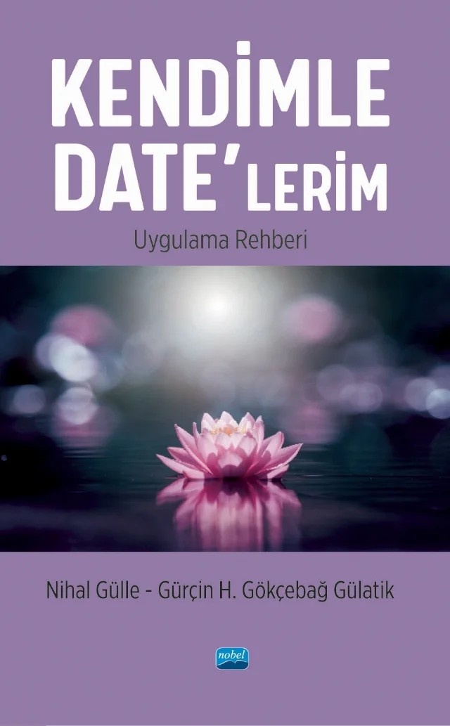 Kendimle Date’lerim Uygulama Rehberi – Nihal Gülle, Gürçin H. Gökçebağ Gülatik – Nobel Akademik Yayıncılık kitap kapağı