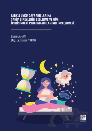Farklı Uyku Davranışlarına Sahip Bireylerin Beslenme Ve Gün İçerisindeki Performanslarının İncelenmesi – Esma Baran, Hakan Yarar – Gazi Kitabevi kitap kapağı