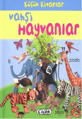 Küçük Kitaplar - Vahşi Hayvanlar – Kolektif – Çiçek Yayıncılık kitap kapağı