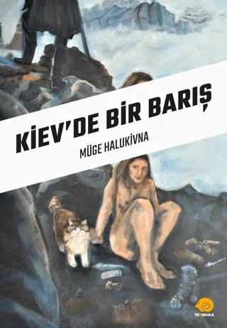 Kiev’de Bir Barış – Müge Halukivna – Ters Kule Yayınları kitap kapağı