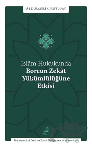 İslâm Hukukunda Borcun Zekât Yükümlülüğüne Etkisi – Abdulmelik Kutluay – Fecr Yayınları kitap kapağı