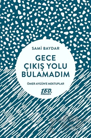 Gece Çıkış Yolu Bulamadım – Sami Baydar – 160. Kilometre Yayınevi kitap kapağı